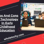 Pros And Cons Of Technology In Early Childhood Education